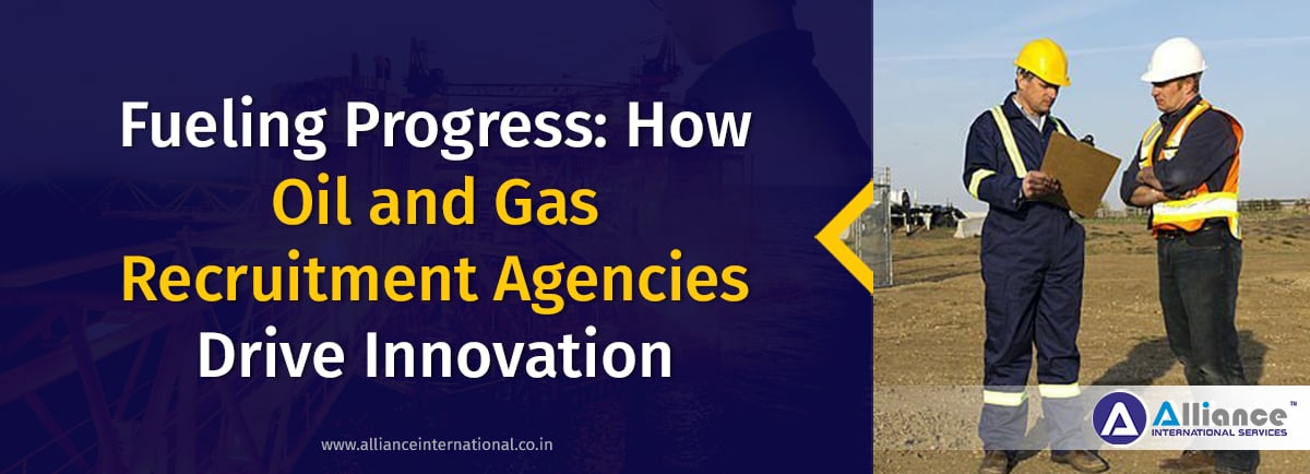How Oil and Gas Recruitment Agencies Drive Innovation? Oil and Gas Recruitment Agencies