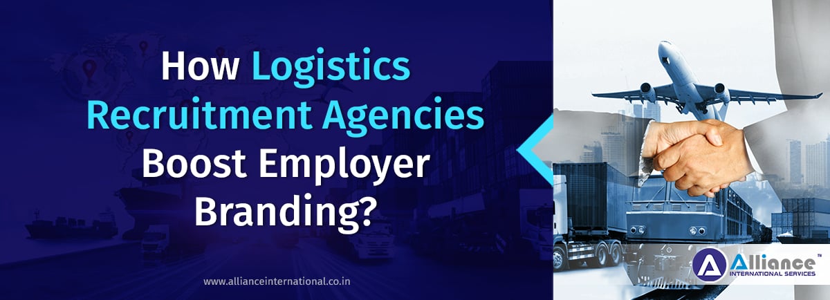 How Logistics Recruitment Agencies Boost Employer Branding? Logistics Recruitment Agencies