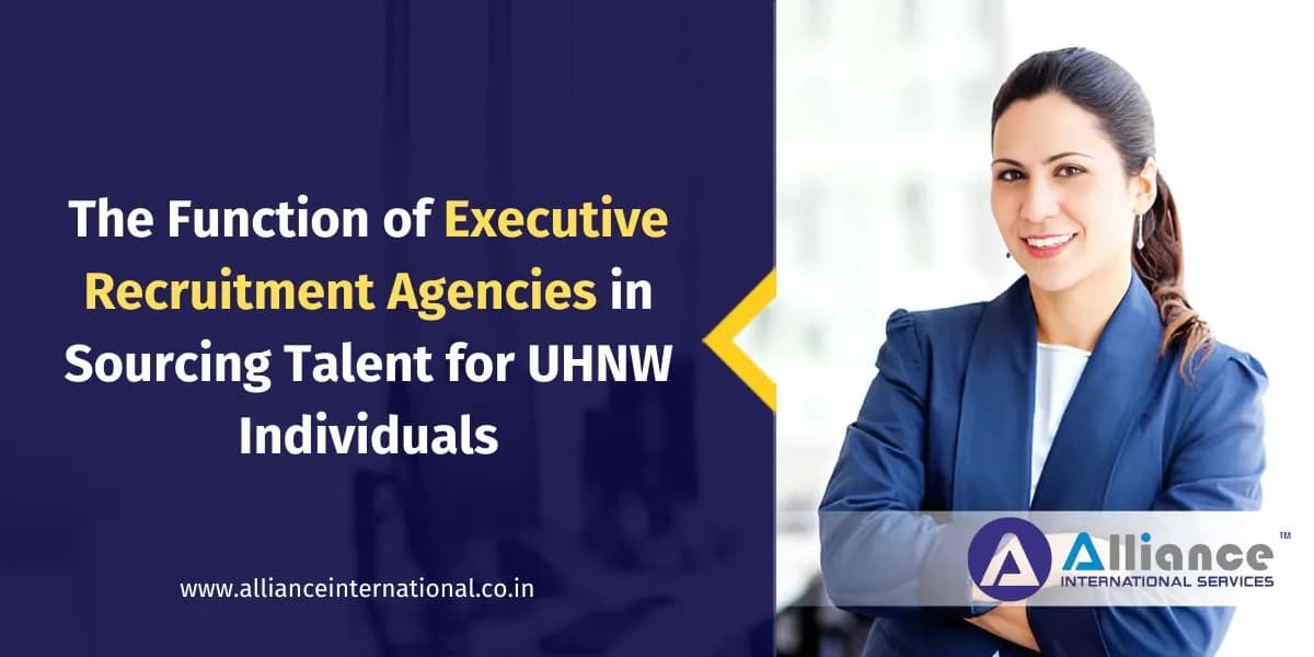 The Function of Executive Recruitment Agencies in Sourcing Talent for UHNW Individuals Executive Recruitment Agencies