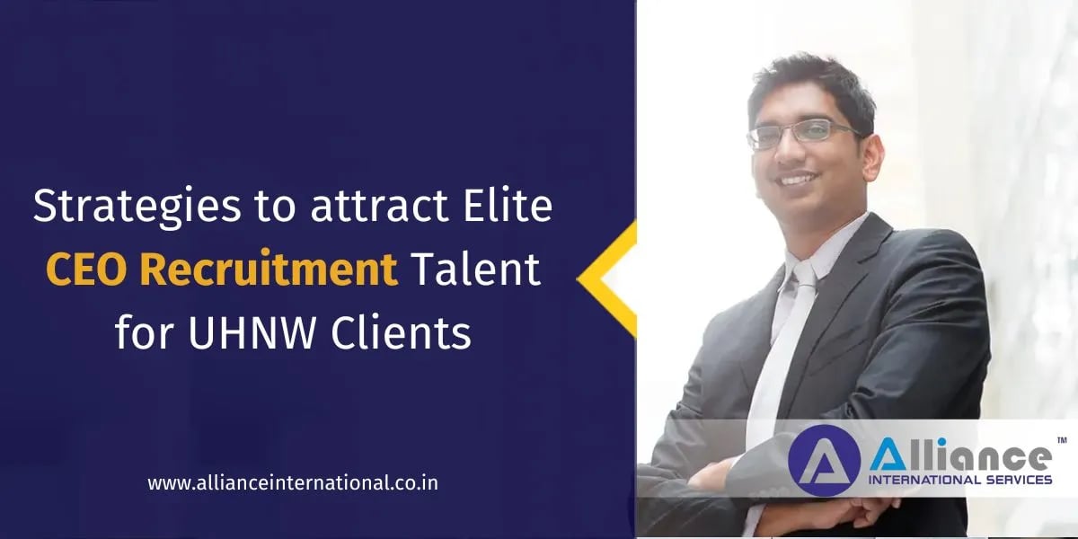 Strategies to attract Elite CEO Recruitment Talent for UHNW Clients CEO recruitment agency