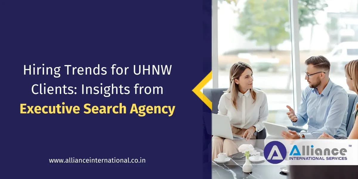 Hiring Trends for UHNW Clients Insights from Executive Search Agency executive search agency