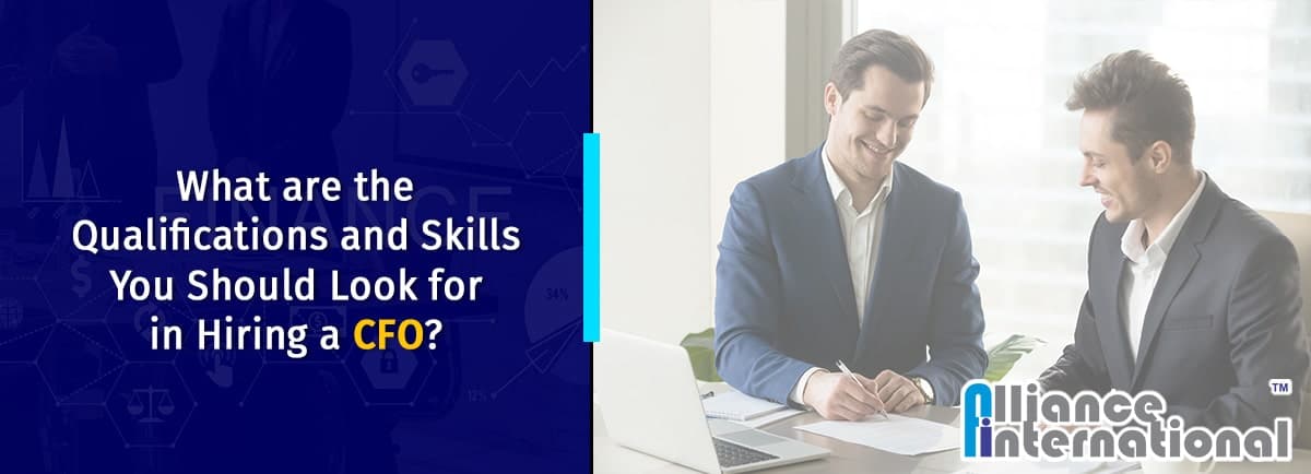 What are the Qualifications and Skills You Should Look for in Hiring a CFO?