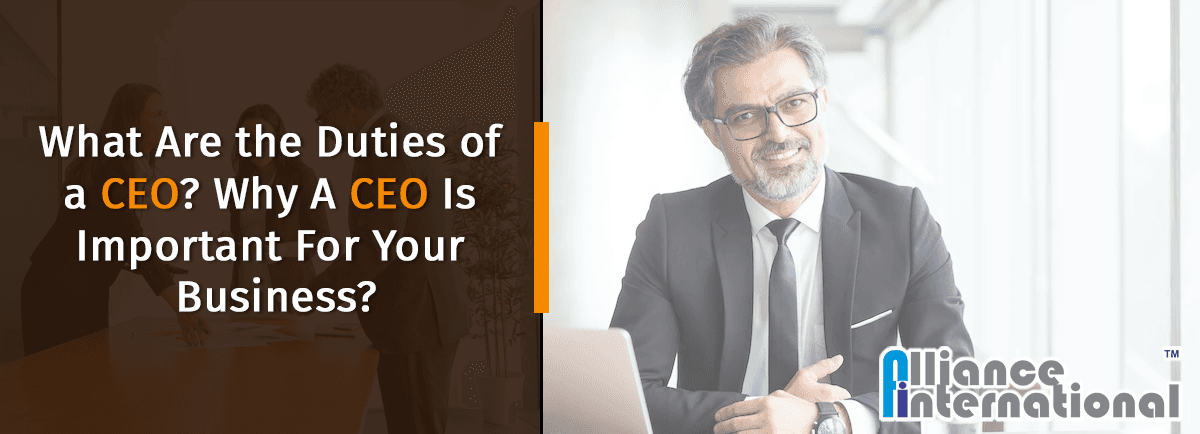 What Are the Duties of a CEO? Why A CEO Is Important For Your Business?