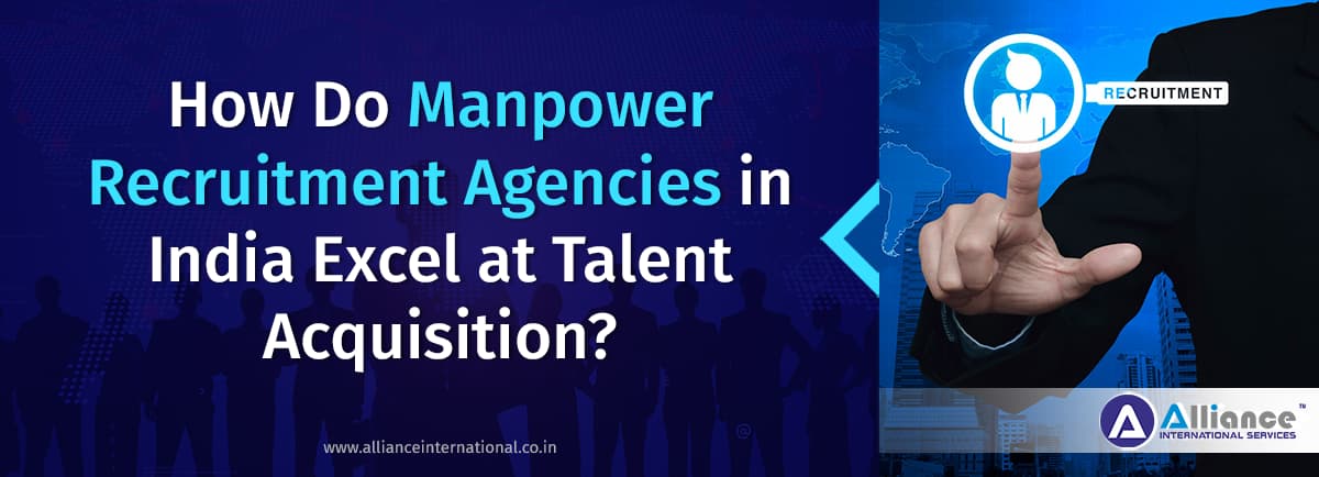 How Do Manpower Recruitment Agencies in India Excel at Talent Acquisition?