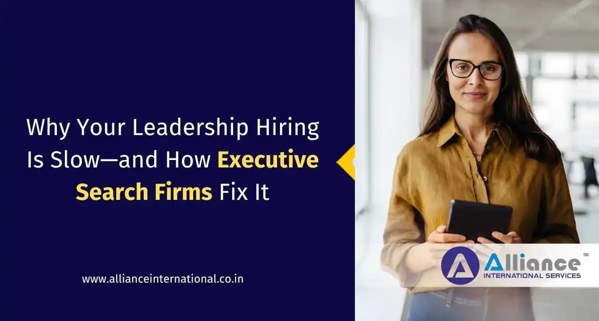 Why Your Leadership Hiring Is Slow—and How Executive Search Firms Fix It executive search agencies