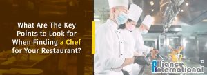 Key Points To Look For When Finding a Chef For Your Restaurant